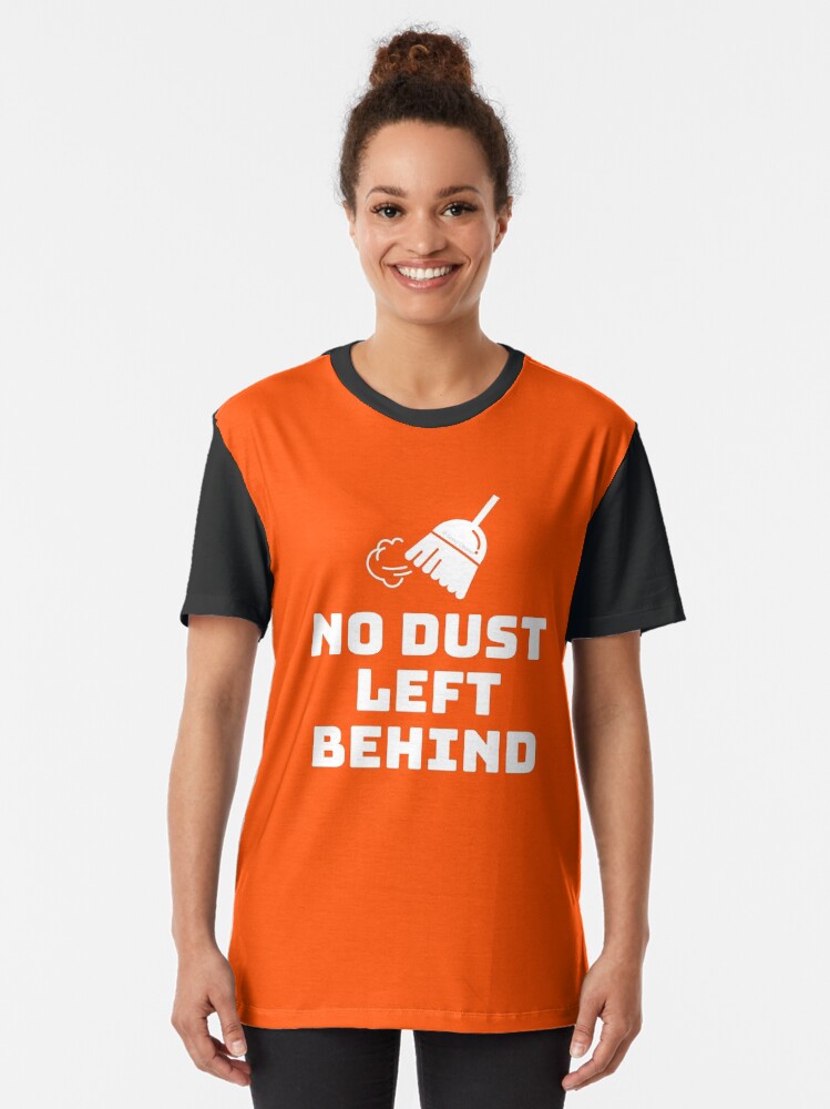 Alternate view of No Dust Left Behind Fun Cleaning Lady Gifts Graphic T-Shirt
