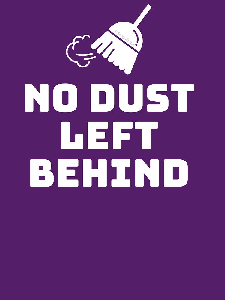 No Dust Left Behind Fun Cleaning Lady Gifts by SavvyCleaner
