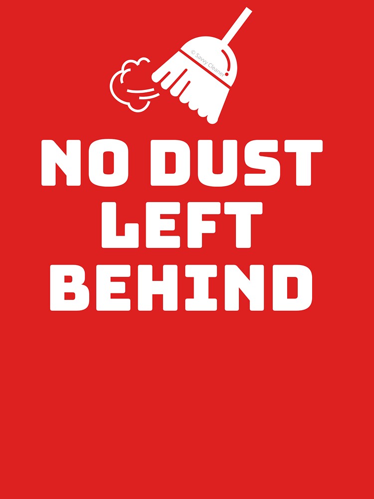 No Dust Left Behind Fun Cleaning Lady Gifts by SavvyCleaner