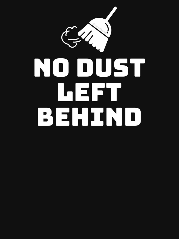 No Dust Left Behind Fun Cleaning Lady Gifts by SavvyCleaner