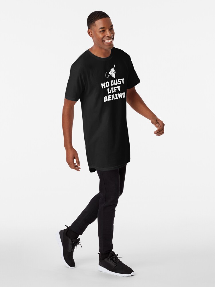 Alternate view of No Dust Left Behind Fun Cleaning Lady Gifts Long T-Shirt