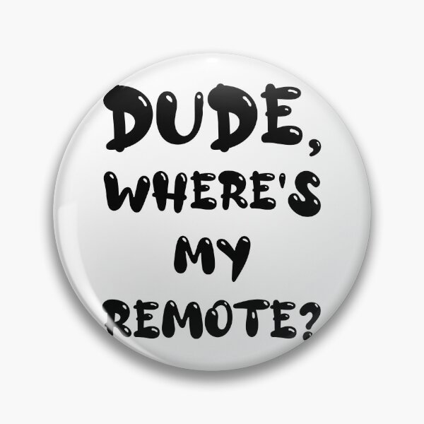 Item preview, Dude Where's My Remote Funny Phrase TV Watcher Television Humor designed and sold by BrokenUnicorn.