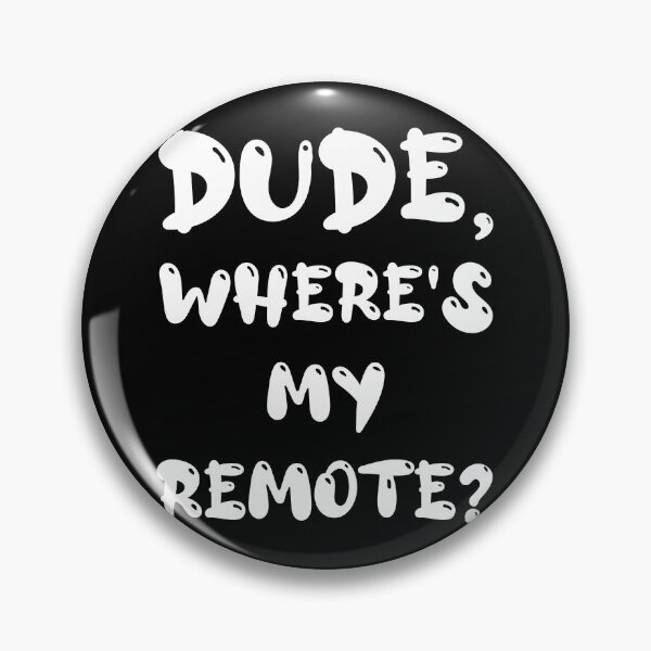 Item preview, Dude Where's My Remote Funny Phrase TV Watcher Television Humor Black Background designed and sold by BrokenUnicorn.