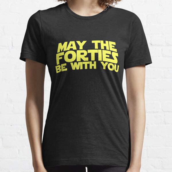 may the forties be with you shirt