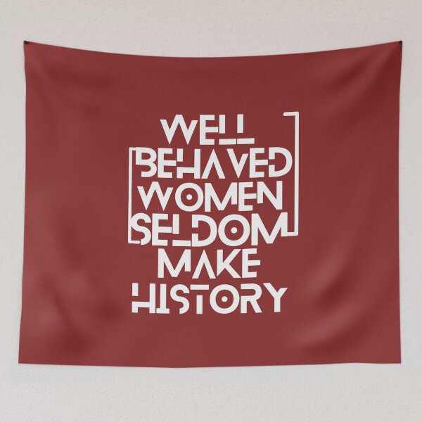 Item preview, Well behaved women seldom make history | Well behaved women rarely make history designed and sold by PurpleAcademy.