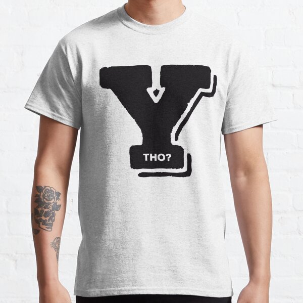 Y THO? Classic T-Shirt
