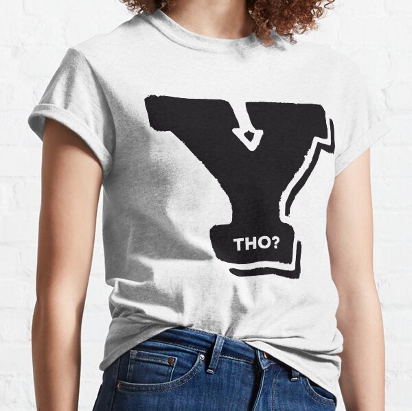 Y THO? Classic T-Shirt