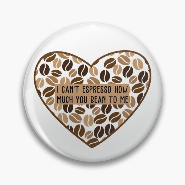Item preview, I Can't Espresso How Much You Bean To Me designed and sold by AimarsKloset.