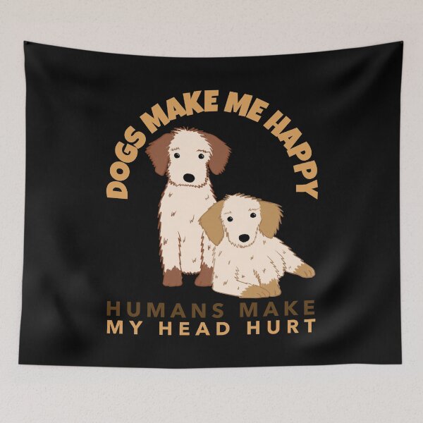 Item preview, Dogs Make Me Happy Humans Make My Head Hurt designed and sold by alancrapopod.