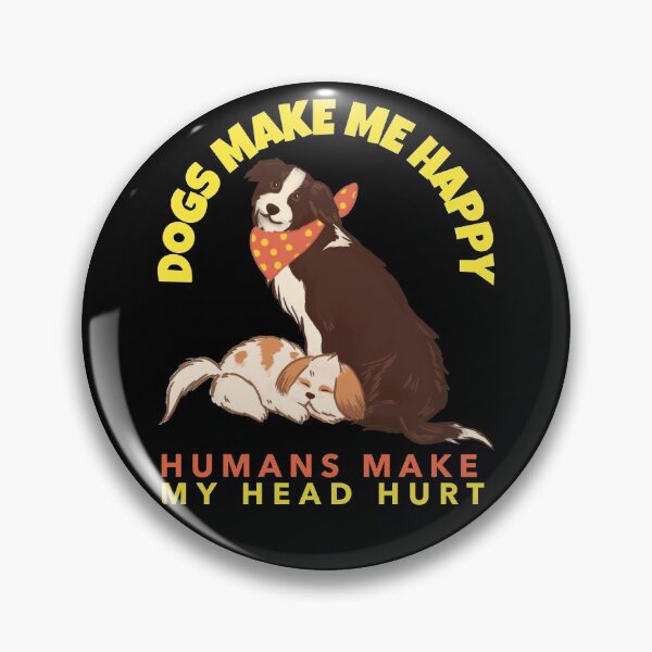 Item preview, Dogs Make Me Happy Humans Make My Head Hurt designed and sold by alancrapopod.