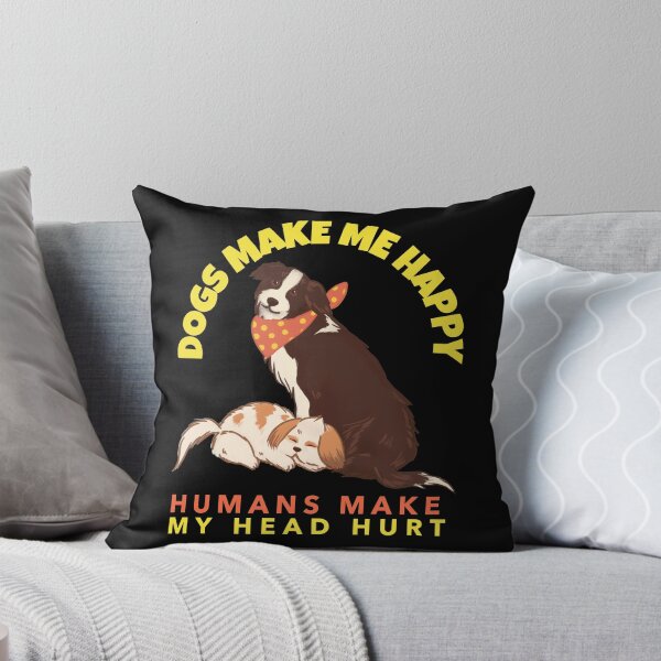 Item preview, Dogs Make Me Happy Humans Make My Head Hurt designed and sold by alancrapopod.