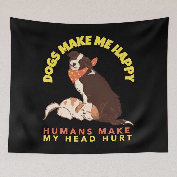 Item preview, Dogs Make Me Happy Humans Make My Head Hurt designed and sold by alancrapopod.