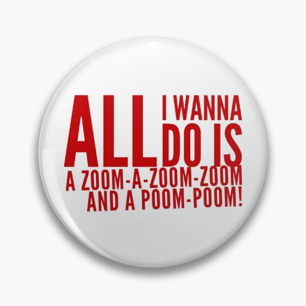Item preview, All I wanna do is a Zoom-a-Zoom-Zoom and a Poom Poom! designed and sold by BoutThe90s.