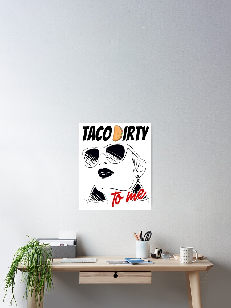 Taco Dirty To Me Funny Love Tacos Cinco De Mayo T-Shirt Taco Dirty To Me Funny Love Tacos Cinco De Mayo T-Shirt