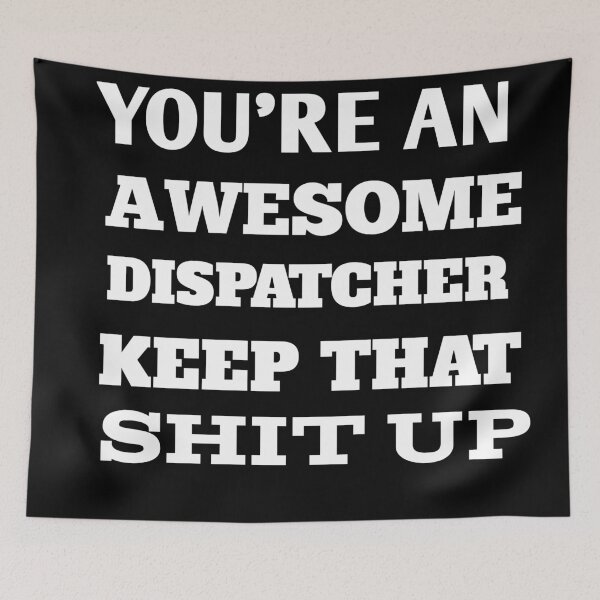 Item preview, You're An Awesome Dispatcher Keep That Shit Up designed and sold by The Nova Prints .