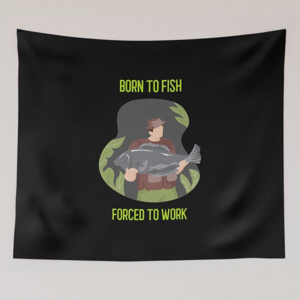 Item preview, Born to fish forced to work fathers day designed and sold by JustSaiyan1.