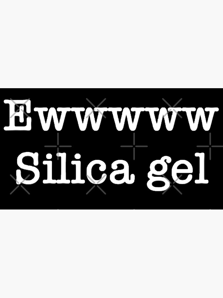 "silica gel, do not eat ewww" Poster by Barolina Redbubble