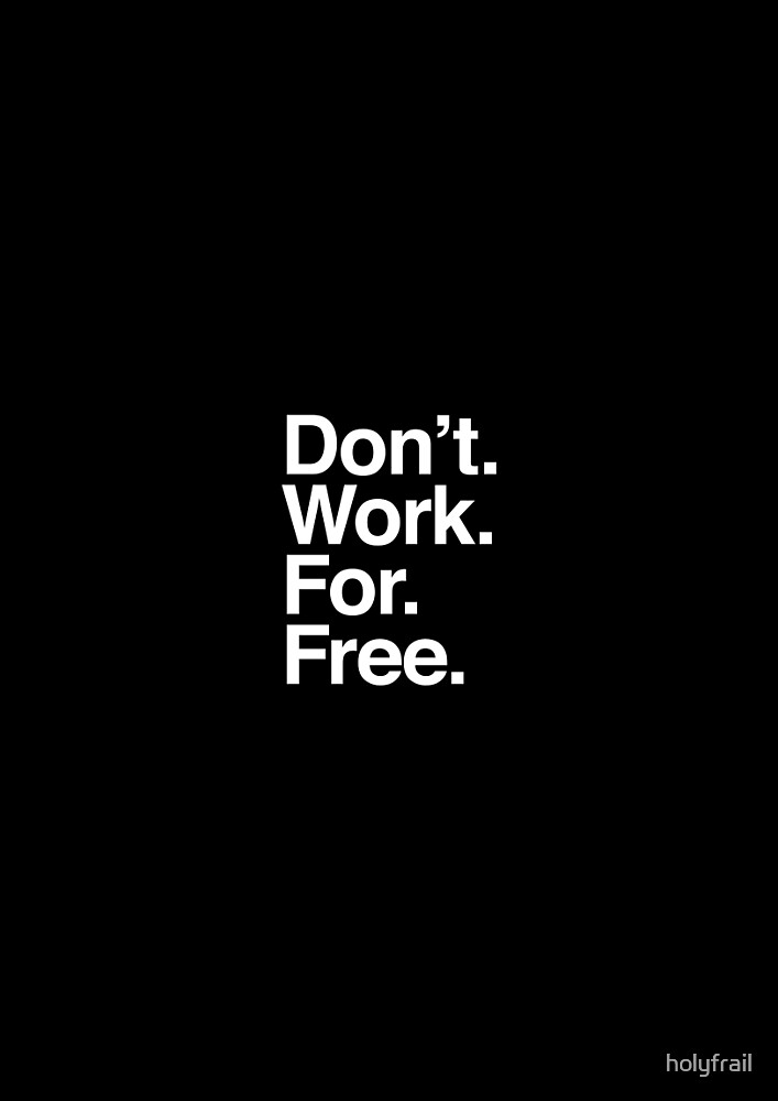 "Don't. Work. For. Free." by holyfrail | Redbubble