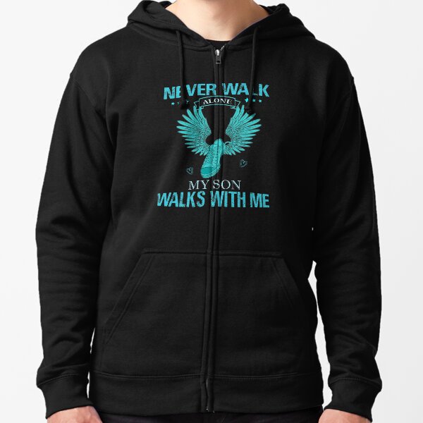 Never walk alone My son Walks with me Zipped Hoodie