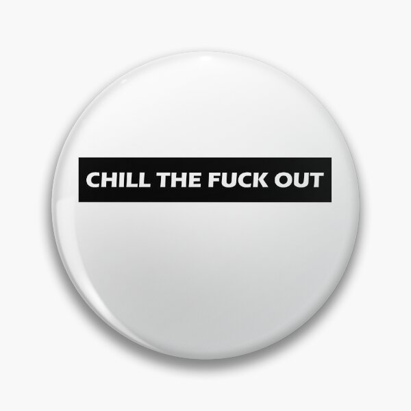 Item preview, Chill The Fuck Out designed and sold by HiddenStar02.