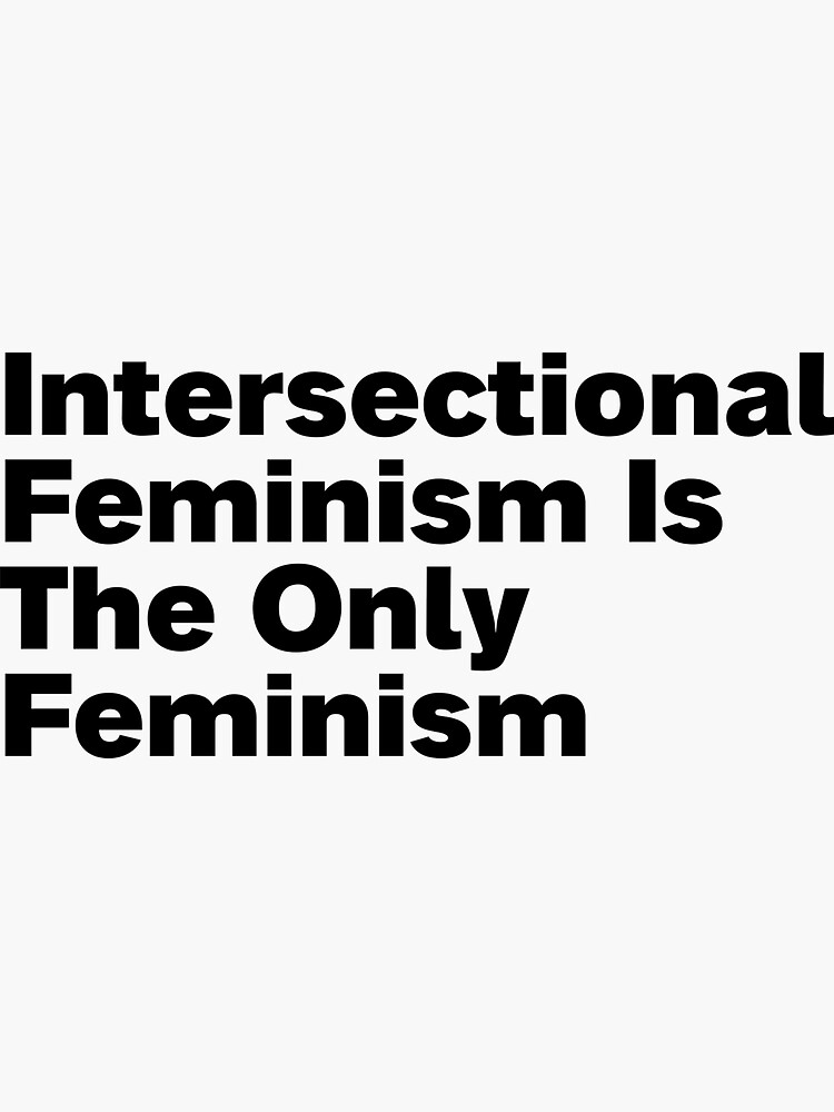 Intersectional Feminism Is The Only Feminism Sticker For Sale By Strongfeminst Redbubble 7929