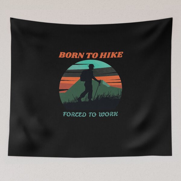 Item preview, Born to hike forced to work fathers day designed and sold by JustSaiyan1.