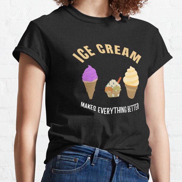 Ice Cream makes everything better Classic T-Shirt