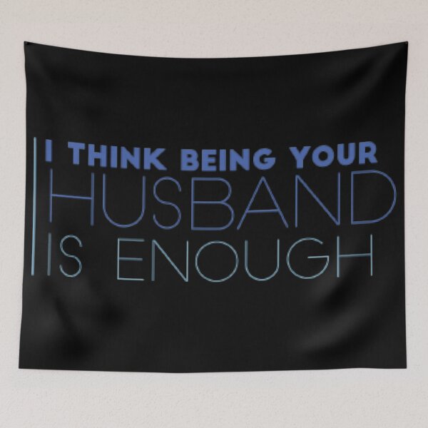 Item preview, I Think Being Your Husband Is Enough designed and sold by jlicero.