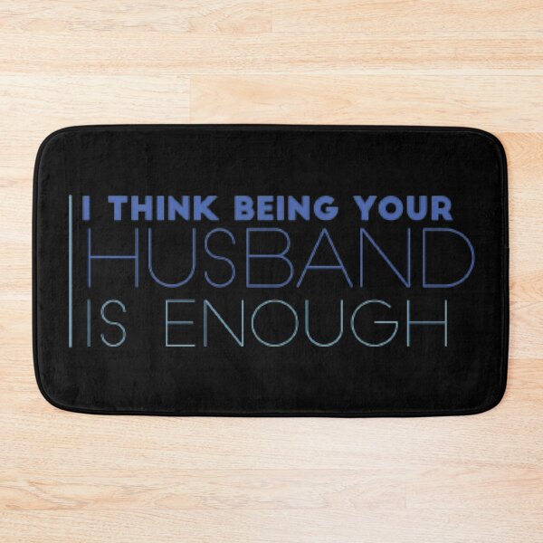 Item preview, I Think Being Your Husband Is Enough designed and sold by jlicero.