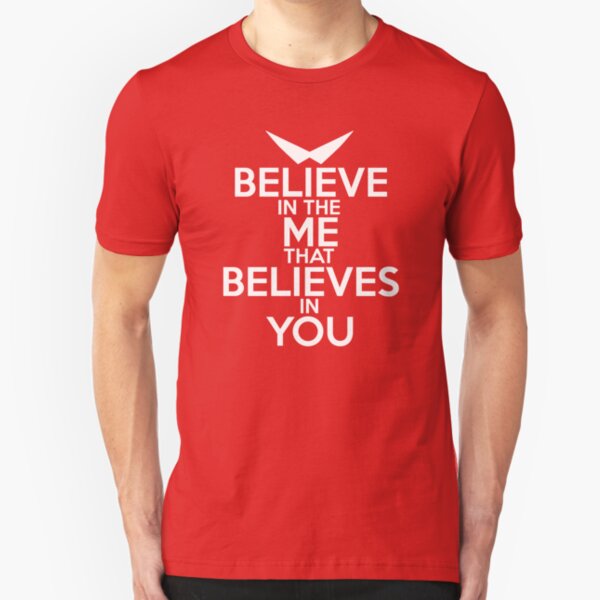 BELIEVE IN THE ME THAT BELIEVES IN YOU Slim Fit T-Shirt