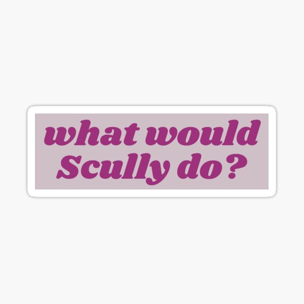 Item preview, what would Scully do? designed and sold by kayleemagda.