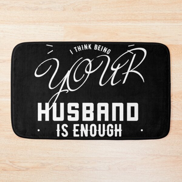 Item preview, I Think Being Your Husband Is Enough designed and sold by jlicero.