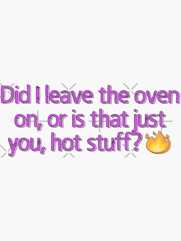 "Copy of Did I leave the oven on, did I leave the oven on or is that