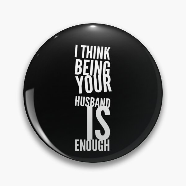Item preview, I Think Being Your Husband Is Enough designed and sold by jlicero.