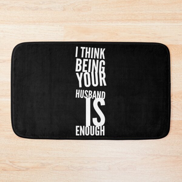Item preview, I Think Being Your Husband Is Enough designed and sold by jlicero.