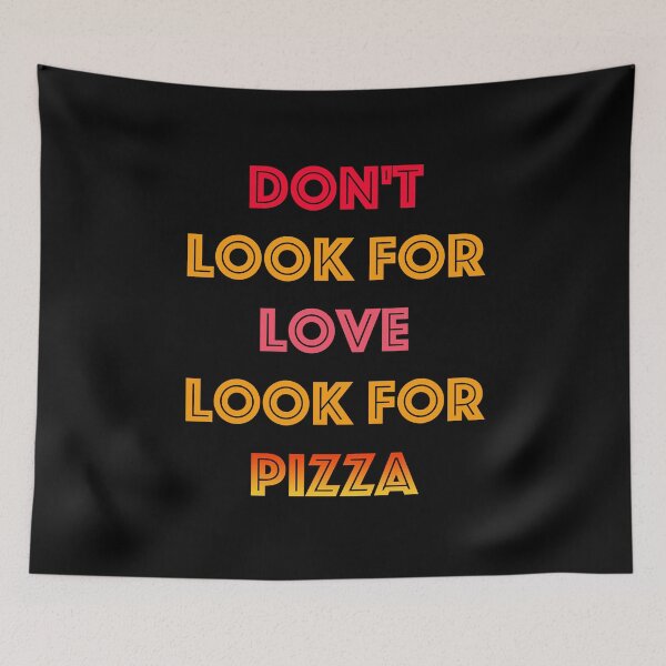 Item preview, Don't Look For Love Look For Pizza Typography Design designed and sold by triangle-studio.