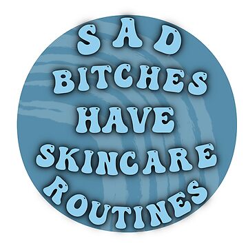 Artwork thumbnail, Sad Bitches Have Skincare Routines by allisonpatricia