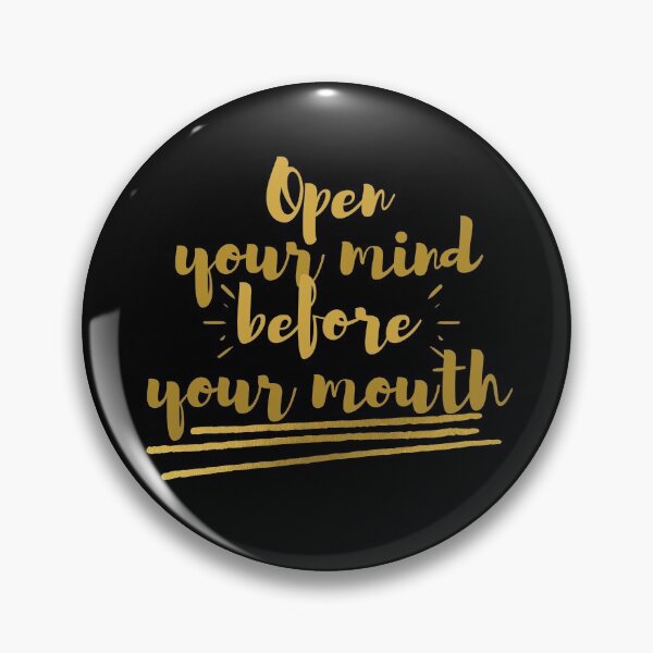 Item preview, Open Your Mind Before Your Mouth Gold Design designed and sold by SweetAndSpice.