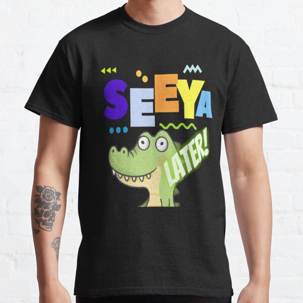 See Ya Later Alligator Gifts Merchandise Redbubble