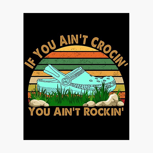 If You Ain't Crocin' You Ain't Rockin' Vintage Photographic Print