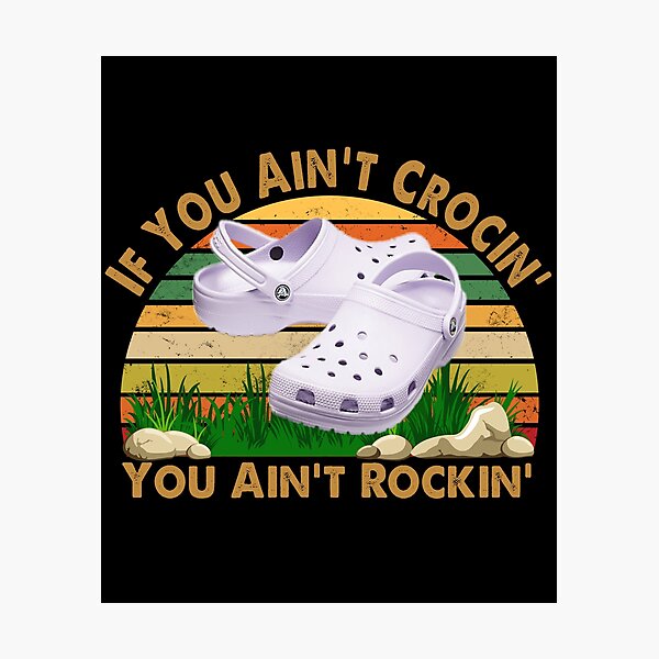 If You Ain't Crocin' You Ain't Rockin' Photographic Print