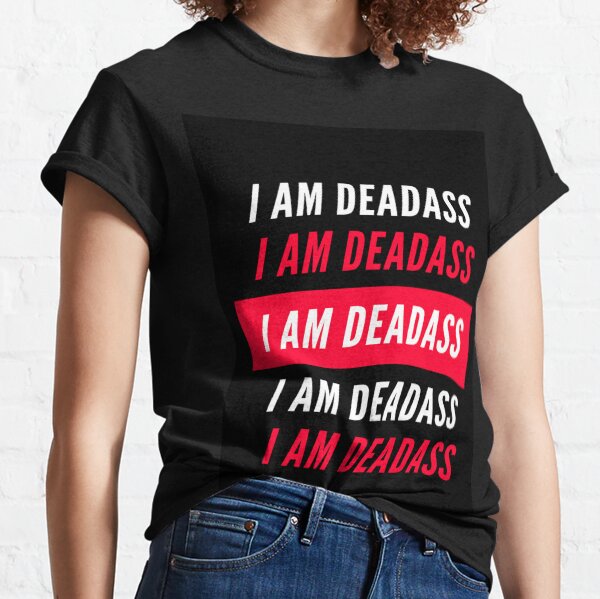 Deadass T-Shirts | Redbubble