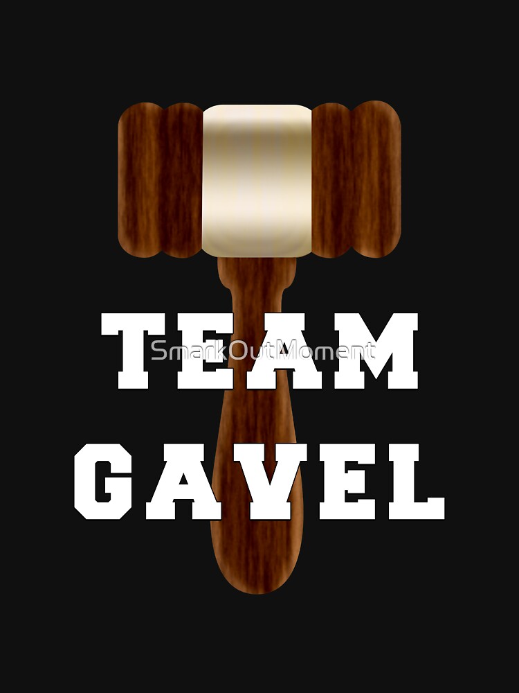 "Team Gavel" Tshirt for Sale by SmarkOutMoment Redbubble smark out