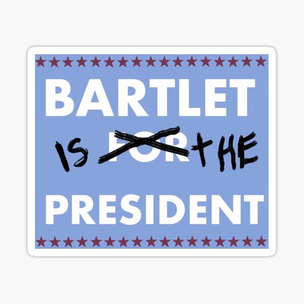 Bartlet is the President  Sticker