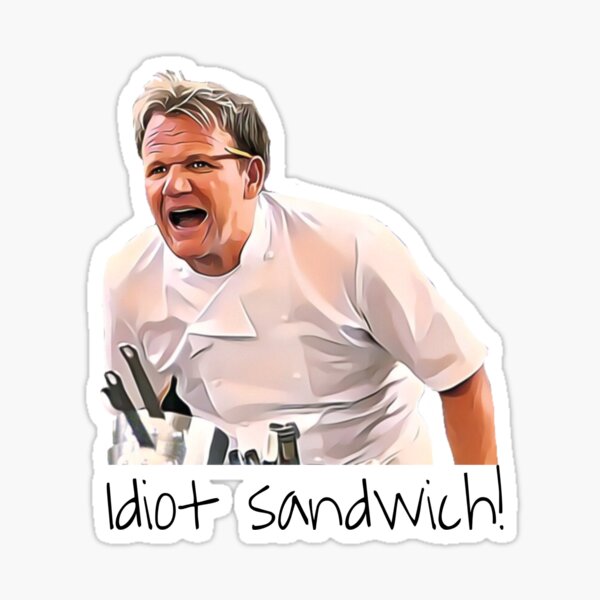 Gordon Ramsay idiot sandwich  Sticker