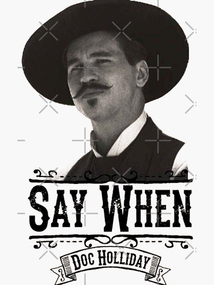 "Say When Doc Holiday" Sticker by KathyMSpence | Redbubble