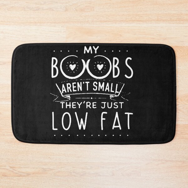Item preview, My Boobs Aren't Small They're Just Low Fat designed and sold by JesseHess.