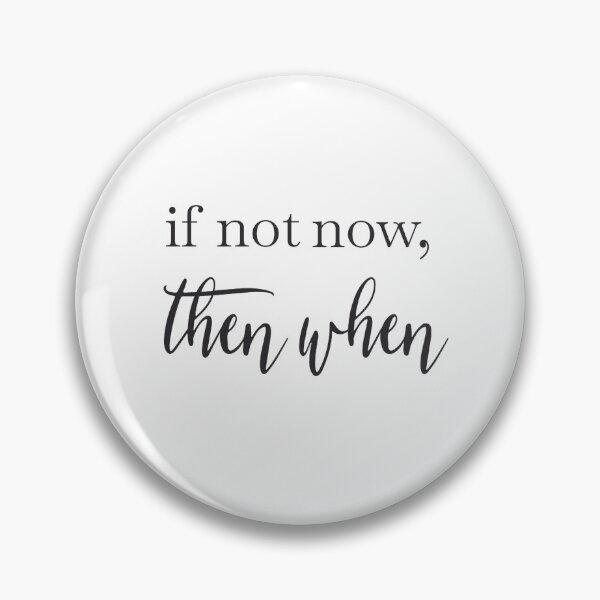 Item preview, If Not Now Then When designed and sold by Morana5.