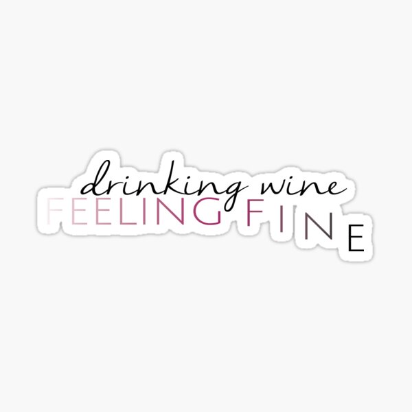 "Drinking Wine Feeling Fine" Sticker for Sale by emilyosman Redbubble