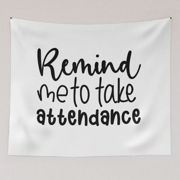 Item preview, Funny Teacher Saying Remind Me to Take Attendance designed and sold by AJAD212.